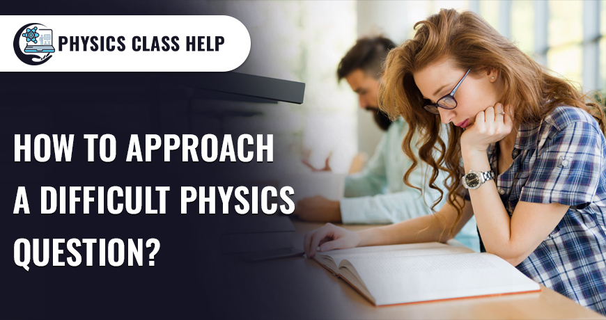 How To Approach A Difficult Physics Question?