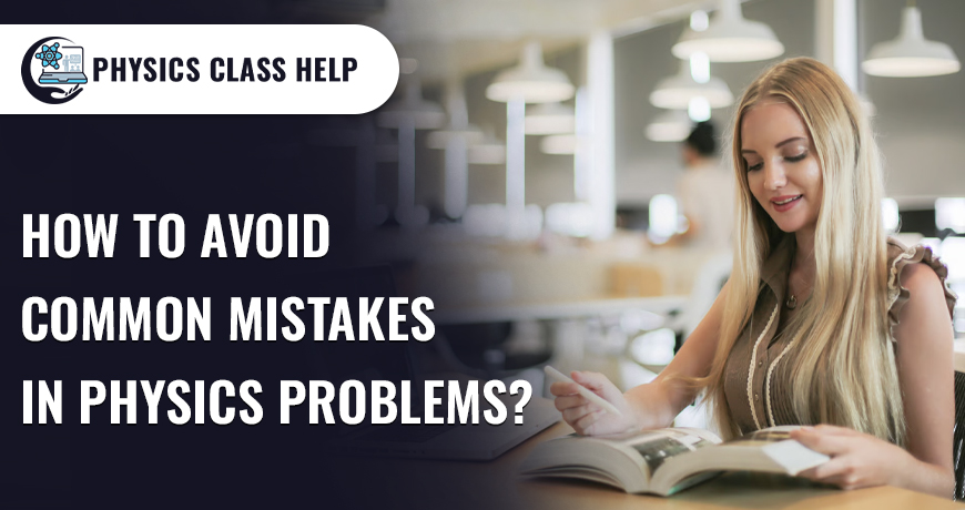 How To Avoid Common Mistakes In Physics Problems?